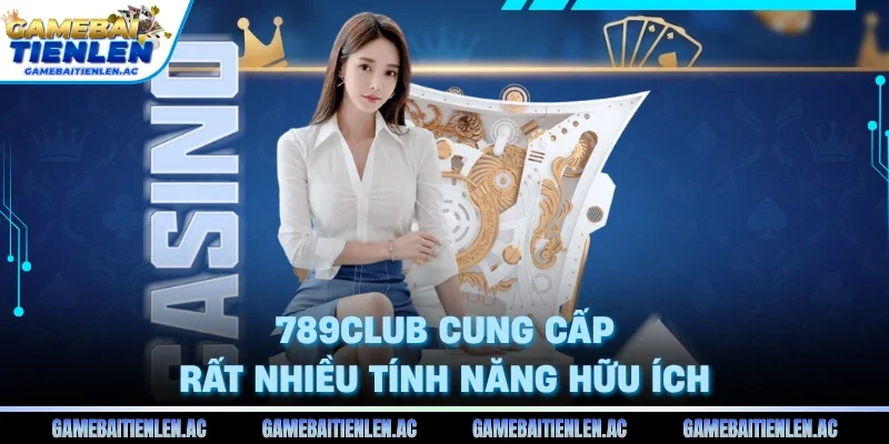 789club cung cấp rất nhiều tính năng hữu ích